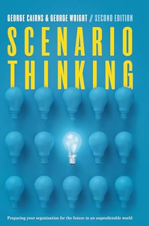 scenario thinking preparing your organization for the future in an unpredictable world 1st edition george