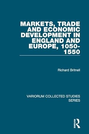 markets trade and economic development in england and europe 1050 1550 1st edition richard britnell