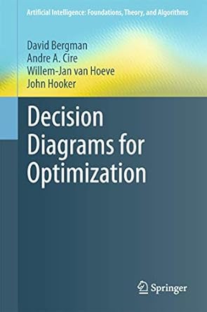 decision diagrams for optimization 1st edition david bergman ,andre a cire ,willem jan van hoeve ,john hooker
