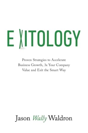 exitology proven strategies to accelerate business growth 3x your company value and exit the smart way 1st