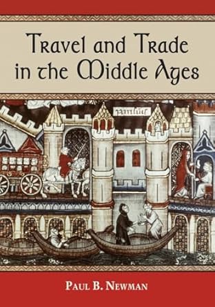 travel and trade in the middle ages 1st edition paul b newman 0786445351, 978-0786445356