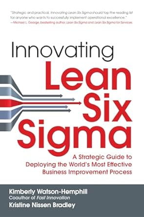 innovating lean six sigma a strategic guide to deploying the worlds most effective business improvement