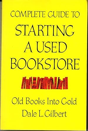complete guide to starting a used bookstore old books into gold 1st edition dale l gilbert 0914091891,