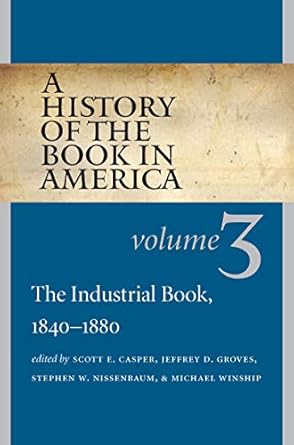 the industrial book 1840 1880 1st edition scott e casper ,jeffery d groves ,stephen w nissenbaum ,michael
