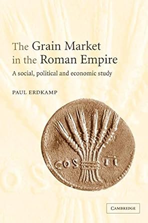 the grain market in the roman empire a social political and economic study 1st edition paul erdkamp