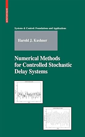 numerical methods for controlled stochastic delay systems 1st edition harold kushner 0817645349,