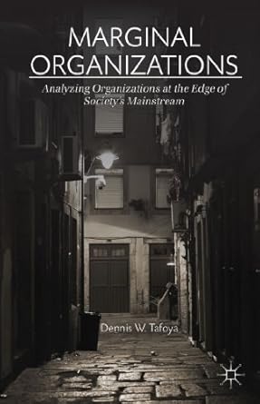 marginal organizations analyzing organizations at the edge of societys mainstream 1st edition dennis w tafoya
