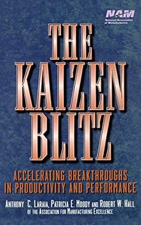 the kaizen blitz accelerating breakthroughs in productivity and performance 1st edition anthony c laraia