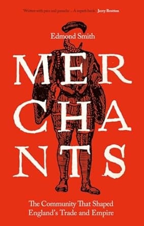 merchants the community that shaped englands trade and empire 1550 1650 1st edition edmond smith 0300257953,