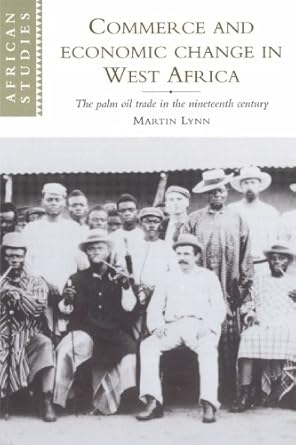 commerce and economic change in west africa the palm oil trade in the nineteenth century 1st edition martin