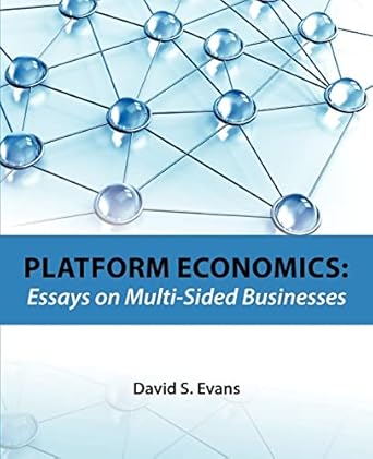 platform economics essays on multi sided businesses 1st edition david s evans 1468102729, 978-1468102727