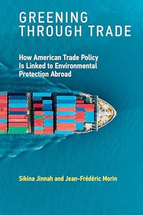 greening through trade how american trade policy is linked to environmental protection abroad 1st edition