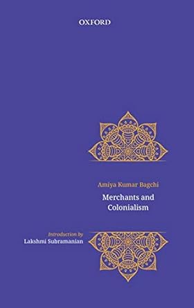 merchants and colonialism 1st edition amiya bagchi ,rosinka chaudhuri 0199486689, 978-0199486687