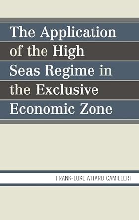 the application of the high seas regime in the exclusive economic zone 1st edition frank luke matthew attard