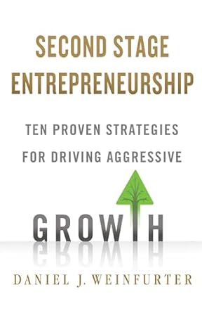 second stage entrepreneurship ten proven strategies for driving aggressive growth 1st edition daniel j