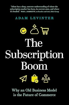 the subscription boom why an old business model is the future of commerce 1st edition adam levinter