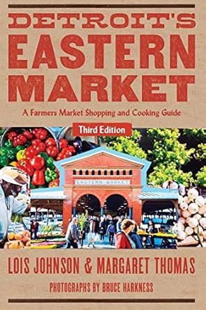 detroits eastern market a farmers market shopping and cooking guide 1st edition lois johnson ,margaret thomas