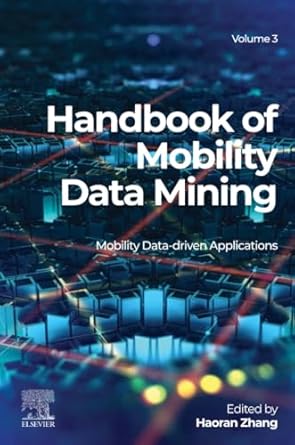 handbook of mobility data mining volume 3 mobility data driven applications 1st edition haoran zhang
