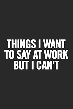 things i want to say at work but i cant blank lined notebook 1st edition journals for everyone 1720192421,