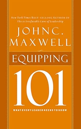 equipping 101 what every leader needs to know 1st edition john c maxwell ,sean runnette 1511327650,