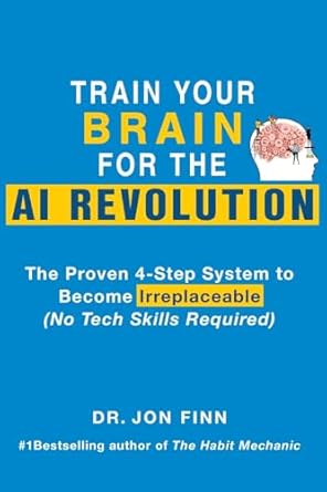 train your brain for the ai revolution the proven 4 step system to become irreplaceable 1st edition jon finn