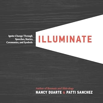 illuminate ignite change through speeches stories ceremonies and symbols 1st edition nancy duarte ,patti