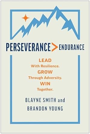 perseverance endurance lead with resilience grow through adversity win together 1st edition blayne smith