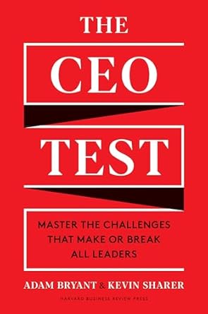 the ceo test master the challenges that make or break all leaders 1st edition adam bryant ,kevin sharer