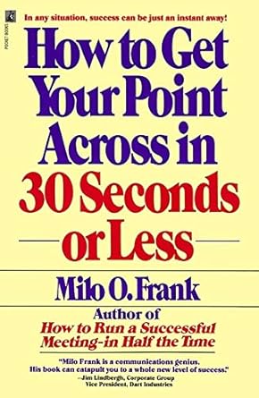 how to get your point across in 30 seconds or less 1st edition milo o frank 0671727524, 978-0671727529