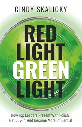 red light green light how top leaders present with polish get buy in and become more influential 1st edition