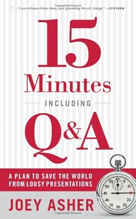15 minutes including qanda a plan to save the world from lousy presentations 1st edition joey asher