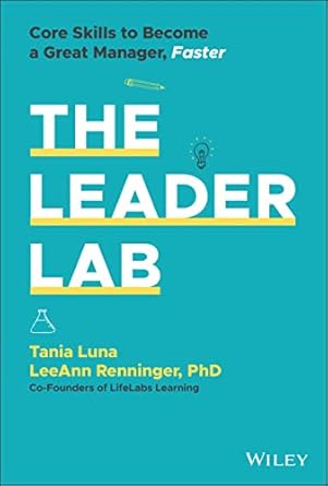 the leader lab core skills to become a great manager faster 1st edition tania luna ,leeann renninger