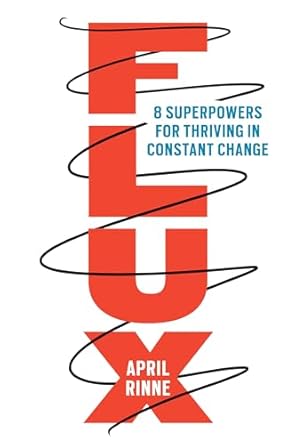flux 8 superpowers for thriving in constant change 1st edition april rinne 1523093595, 978-1523093595