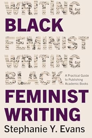 black feminist writing a practical guide to publishing academic books 1st edition stephanie y evans
