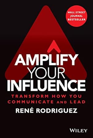 amplify your influence transform how you communicate and lead 1st edition rene rodriguez 1119858682,
