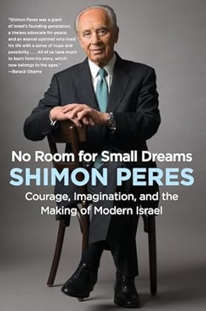 no room for small dreams courage imagination and the making of modern israel 1st edition shimon peres