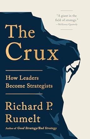 the crux how leaders become strategists 1st edition richard p rumelt 1541701240, 978-1541701243