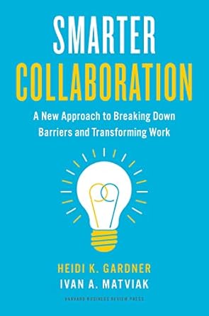 smarter collaboration a new approach to breaking down barriers and transforming work 1st edition heidi k
