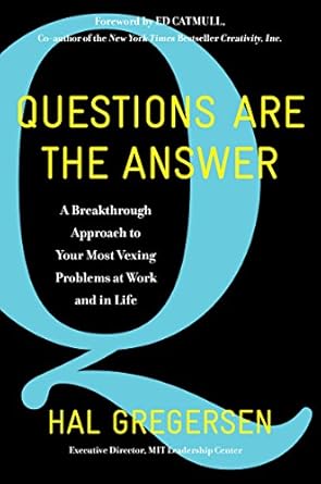 questions are the answer a breakthrough approach to your most vexing problems at work and in life 1st edition