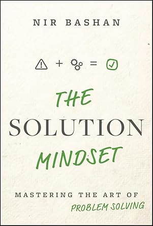 the solution mindset mastering the art of problem solving 1st edition nir bashan 1394333447, 978-1394333448
