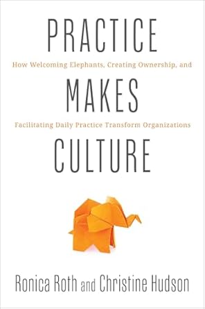 practice makes culture how welcoming elephants creating ownership and facilitating daily practice transform