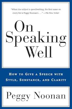 on speaking well how to give a speech with style substance and clarity 1st edition peggy noonan 0060987405,