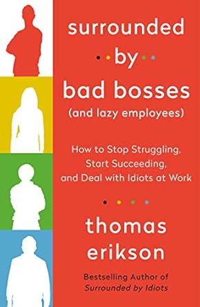 surrounded by bad bosses how to stop struggling start succeeding and deal with idiots at work the surrounded