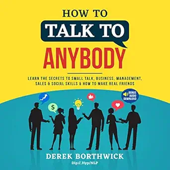 how to talk to anybody learn the secrets to small talk business management sales and social conversations and