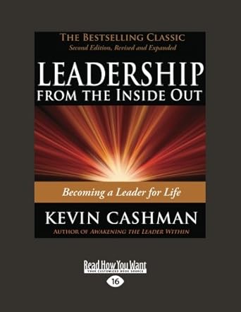 leadership from the inside out becoming a leader for life easyread large edition kevin cashman 1442950641,