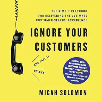 ignore your customers the simple playbook for delivering the ultimate customer service experience 1st edition