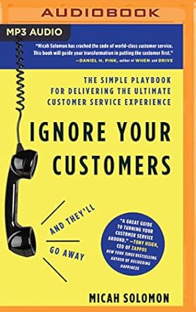 ignore your customers the simple playbook for delivering the ultimate customer service experience 1st edition