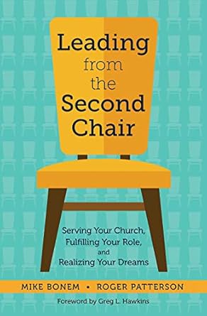 leading from the second chair serving your church fulfilling your role and realizing your dreams 1st edition