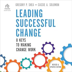 leading successful change 8 keys to making change work 1st edition gregory p shea ,cassie a solomon ,walter