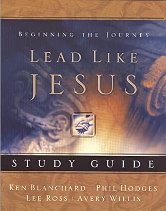 lead like jesus study guide lessons from the greatest leadership role model of all time study guide edition